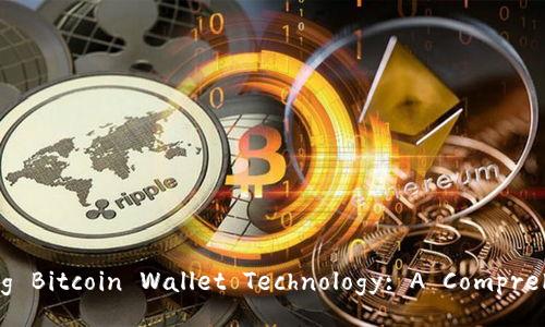 Understanding Bitcoin Wallet Technology: A Comprehensive Guide